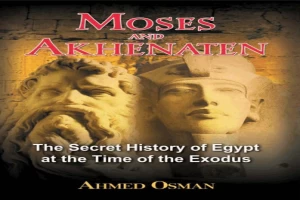 Book cover of Moses and Akhenaten : the secret history of Egypt at the time of the Exodus by Ahmed Osman Book cover of Moses and Akhenaten : the secret history of Egypt at the time of the Exodus by Ahmed Osman